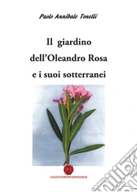 Il giardino dell'oleandro rosa e i suoi sotterranei libro