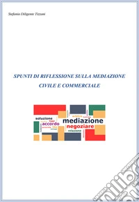 Spunti di riflessione sulla mediazione civile e commerciale libro