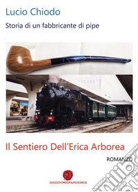 Il sentiero dell'erica arborea. Storia di un fabbricante di pipe libro