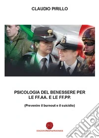 Psicologia del benessere per le FF.AA. e le FF.PP. Prevenire il burnout e il suicidio libro