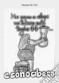 Ho messo in valigia un tubino nero, taglia 44. E sono obesa!! libro