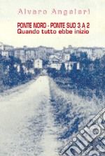 Ponte Nord - Ponte Sud 3 A 2. Quando tutto ebbe inizio libro