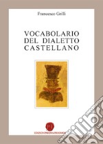 Vocabolario del dialetto castellano libro