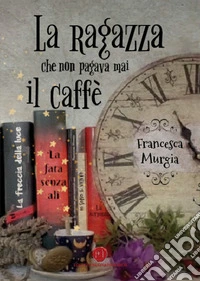 La ragazza che non pagava mai il caffè libro