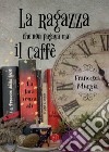 La ragazza che non pagava mai il caffè libro di Murgia Francesca