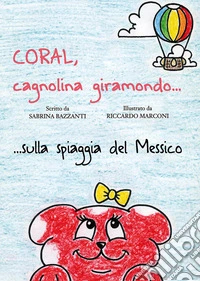 Coral, cagnolina giramondo... sulla spiaggia del Messico libro