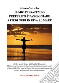 Il mio passatempo preferito è passeggiare a piedi nudi in riva al mare libro