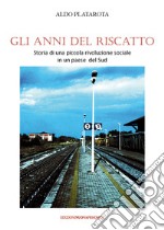 Gli anni del riscatto. Storia di una piccola rivoluzione sociale in un paese del Sud