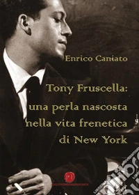 Tony Fruscella: una perla nascosta nella vita frenetica di New York libro