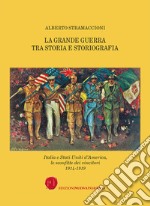 La Grande Guerra tra storia e storiografia. Italia e Stati Uniti d'America, le sconfitte dei vincitori 1914-1919 libro