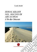 Serial killer nel bacino di Arcachon. L'ile des Oiseaux libro