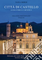 Città di Castello. Guida storica e artistica libro