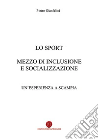 Lo sport mezzo di inclusione e socializzazione. Un'esperienza a Scampia libro