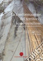 La trasformazione del territorio apuo-versiliese attraverso la dimensione produttiva. Aspetti storico archeologici ed antropologici tra recupero conservazione e valorizzazione libro