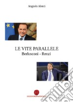 Le vite parallele Berlusconi-Renzi libro