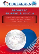 Progetto Biliardo & Scuola. Corso base di Biliardo Boccette. Per la Scuola Secondaria di secondo grado libro