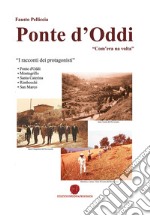 Ponte d'Oddi. «Com'era na volta». I racconti dei protagonisti. Ediz. illustrata libro