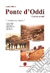 Ponte d'Oddi. «Com'era na volta». I racconti dei protagonisti. Ediz. illustrata libro di Pelliccia Fausto