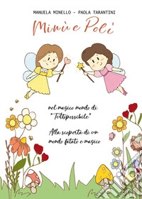 Minù e Polì nel magico mondo di «Tuttopossibile». Alla scoperta di un mondo fatato e magico. Ediz. a colori libro