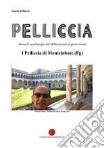 Pelliccia. Storia di una famiglia dal Milleseicento ai giorni nostri. I Pelliccia di Montelabate (Pg) libro