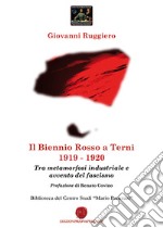 Il Biennio Rosso a Terni 1919-1920. Tra metamorfosi industriale e avvento del fascismo libro