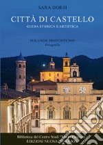 Città di Castello. Guida storica e artistica. Ediz. illustrata libro