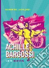 Achille Bargossi. L'uomo locomotiva libro