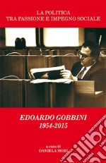 La politica tra passione e impegno sociale. Edoardo Gobbini 1954-2015