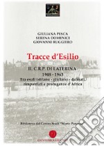 Tracce d'esilio. Il C.R.P. di Laterina 1948-1963. Tra esuli istriano-giuliano-dalmati, rimpatriati e profuganze d'Africa