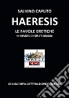 Haeresis. Le favole eretiche libro di Caputo Salvino