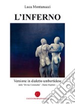 L'Inferno. Versione in dialetto umbertidese dalla «Divina Commedia» di Dante Alighieri libro