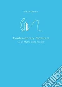 Gatto Bianco Contemporary Monsters. A un metro dalle nuvole libro