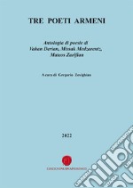 Tre poeti armeni. Antologia di poesie di Vahan Derian, Missak Medzarentz, Mateos Zarifian