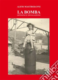 La bomba. Opinioni e divagazioni libro
