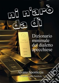Ni n'arò da dì. Dizionario minimale del dialetto apecchiese libro