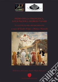 Piero della Francesca, Luca Pacioli, Giorgio Vasari e la civiltà del Rinascimento libro