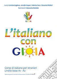 L'italiano con gioia. Corso di italiano per stranieri. Livello base A1-A2 libro