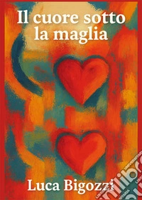 Il cuore sotto la maglia libro