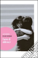 Fame di abbracci libro