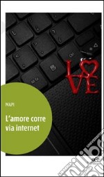 L'amore corre via internet libro