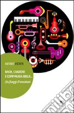 Bach, canzoni e compagnia bella... (As)Saggi d'emozioni libro