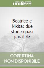 Beatrice e Nikita: due storie quasi parallele libro