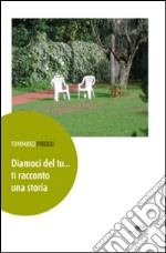 Diamoci del tu... ti racconto una storia libro