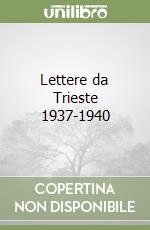 Lettere da Trieste 1937-1940 libro