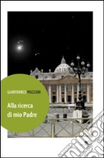 Alla ricerca di mio padre libro