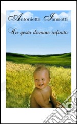 Un gesto d'amore infinito libro