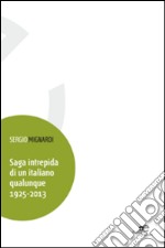 Saga intrepida di un italiano qualunque 1925-2013 libro