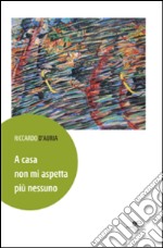 A casa non mi aspetta più nessuno libro