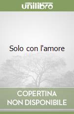 Solo con l'amore