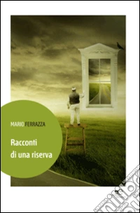 Racconti di una riserva. Storie di preti, sante donne, poveracci e gaglioffi: tutta brava gente libro